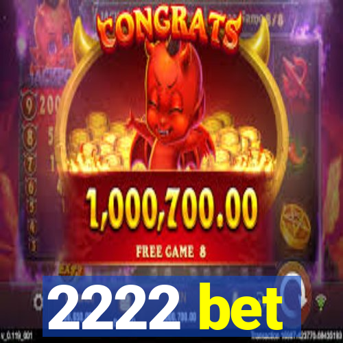 2222 bet